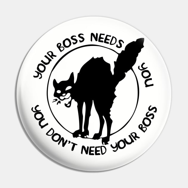 Your Boss Needs You, You Don't Need Your Boss Pin by SpaceDogLaika