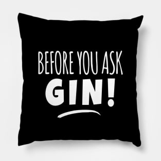 Before You Ask Gin! Funny Gin Lover Meme Pillow