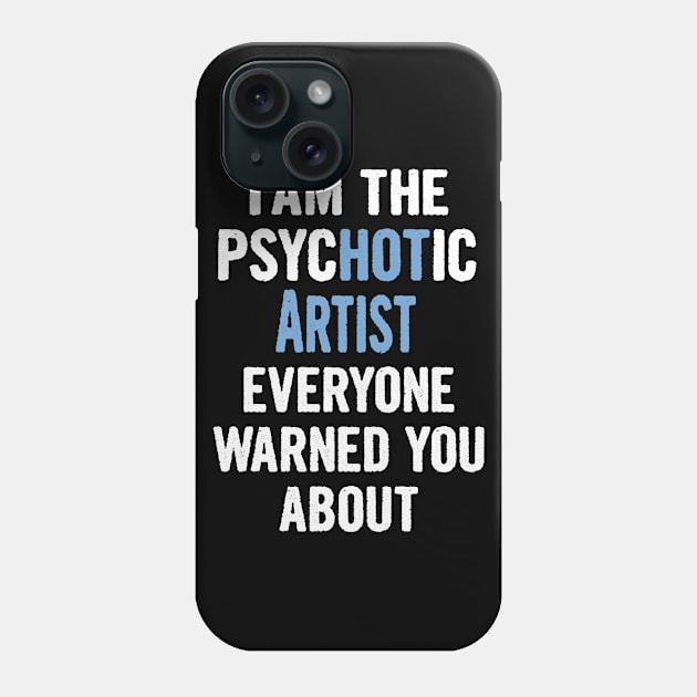 Tshirt Gift For Artists - Psychotic Phone Case by divawaddle