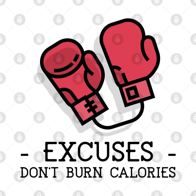 EXCUSES DON'T BURN CALORIES by TheAwesomeShop