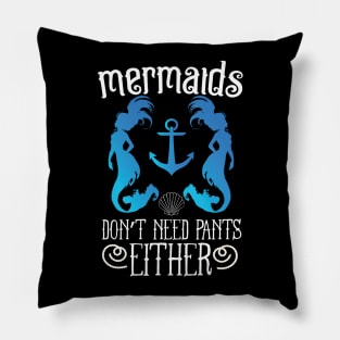 Mermaids Don't Need Pants Either Pillow