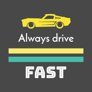 Always drive fast T-Shirt