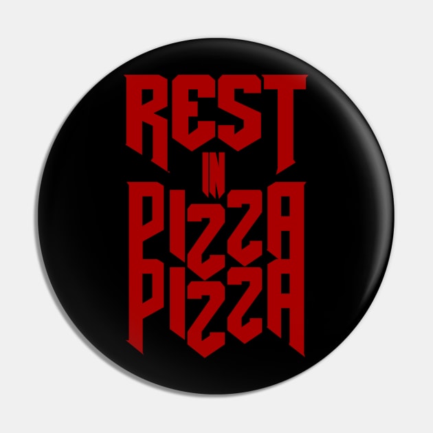 Rest is PizzaPizza Pin by zachattack