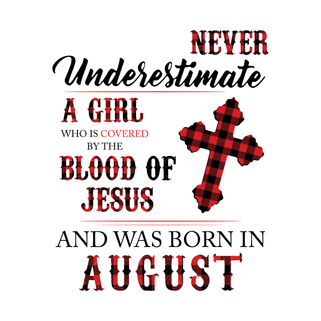 Never Underestimate A Girl Who Is Covered By The Blood Of Jesus And Was Born In August by Hsieh Claretta Art