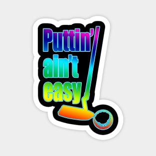 Puttin Ain't Easy Pride Stroked Magnet