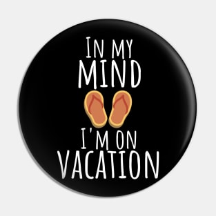 In my mind i'm on vacation Pin