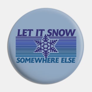 Let it snow somewhere else Pin