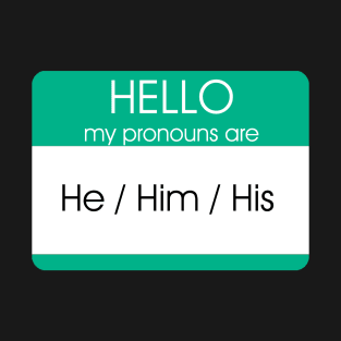 Hello My Pronouns Are | He Him | Green T-Shirt