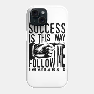 Follow Me To Success Phone Case