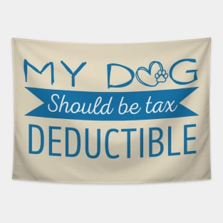 My Dog should be tax deductible - funny dogs design Tapestry