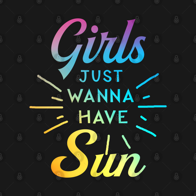 Discover Womens Girls Just Wanna Have Sun - Girls Just Wanna Have Sun - T-Shirt