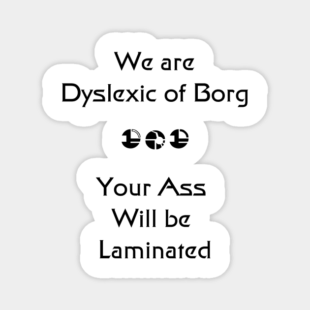 We are Dyslexic of Borg Black Magnet by RFMDesigns