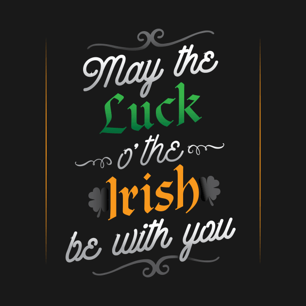 May The Luck O' The Irish Be With You T-Shirt by HolidayShirts