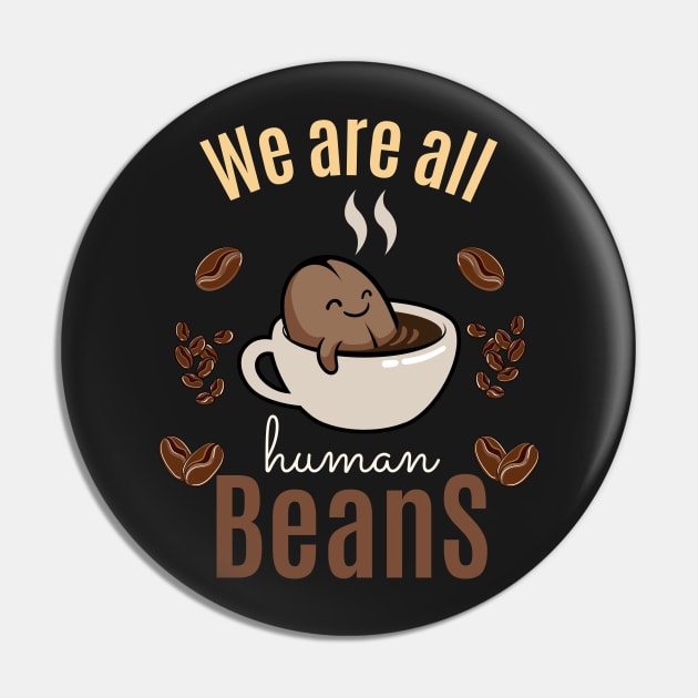 We are all human beans Pin by HyzoArt