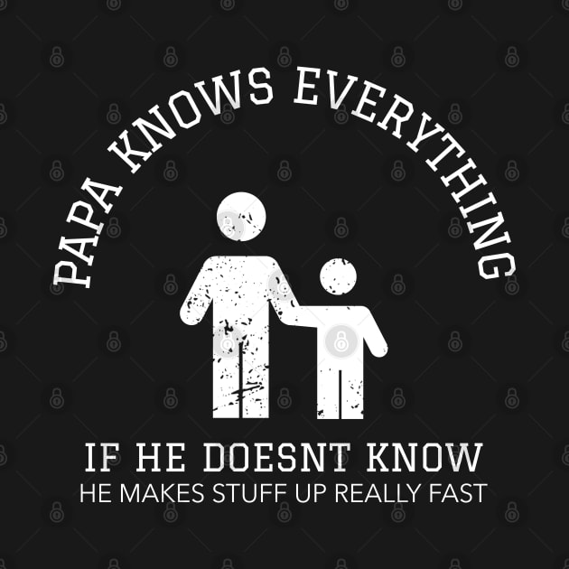 Papa Knows Everything If He Doesnt Know by Hunter_c4 "Click here to uncover more designs"