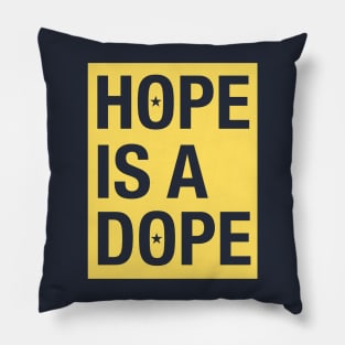 HOPE IS. DOPE Pillow