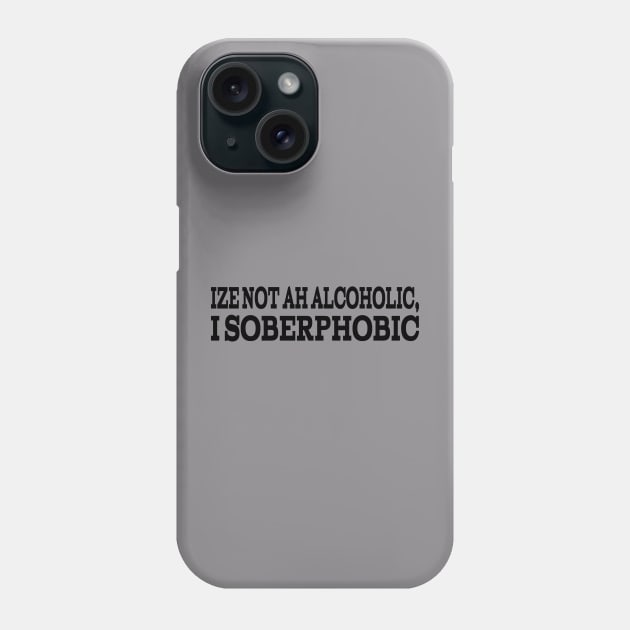 IZE NOT AH ALCOHOLIC - IN BLACK - FETERS AND LIMERS – CARIBBEAN EVENT DJ GEAR Phone Case by FETERS & LIMERS