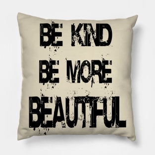 be kind - be more beautiful. Pillow