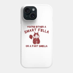 You're either a smart fella or fart smella? funny quote Phone Case