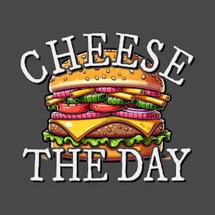 Cheese The Day! Burger Pun Cheeseburger Fun T-Shirt