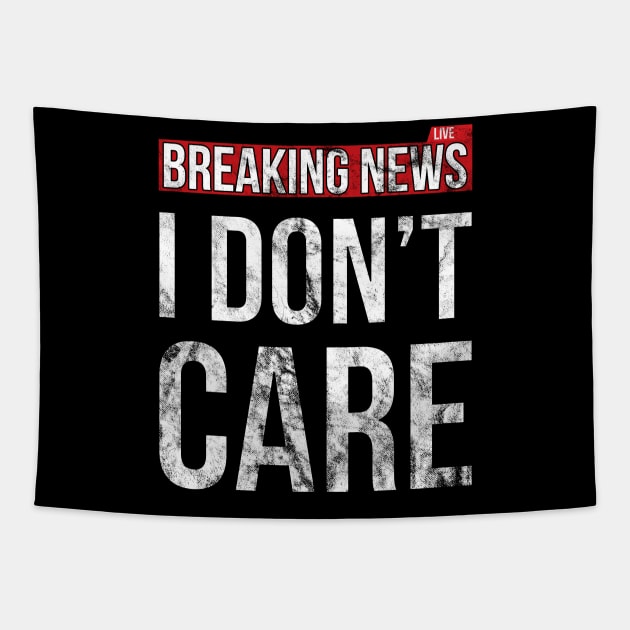 Breaking News I Don't Care Funny Sassy Distressed T-Shirt Tapestry by SusurrationStudio