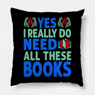 Yes I Really Do Need All These Books Pillow