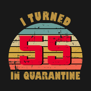 55th Birthday Gift For Him and Her I Turned 55 In Quarantine T-Shirt