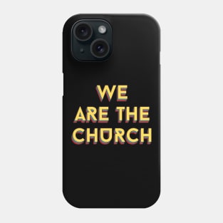 We Are The Church | Christian Typography Phone Case