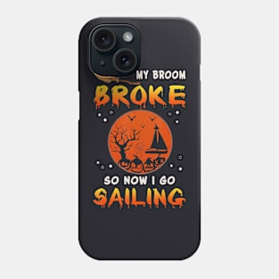 My Broom Broke So Now I Go sailing Halloween Funny Phone Case