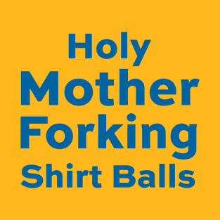Holy Mother Forking Shirt Balls - Good Place T-Shirt