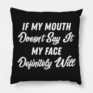 If My Mouth Doesn't Say It My Face Definitely Will - Funny Summer Sayings Quotes Sarcastic Gift Pillow