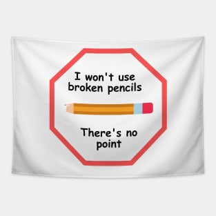 I won't use broken pencils, because there's no point! - Teaching Joke Tapestry