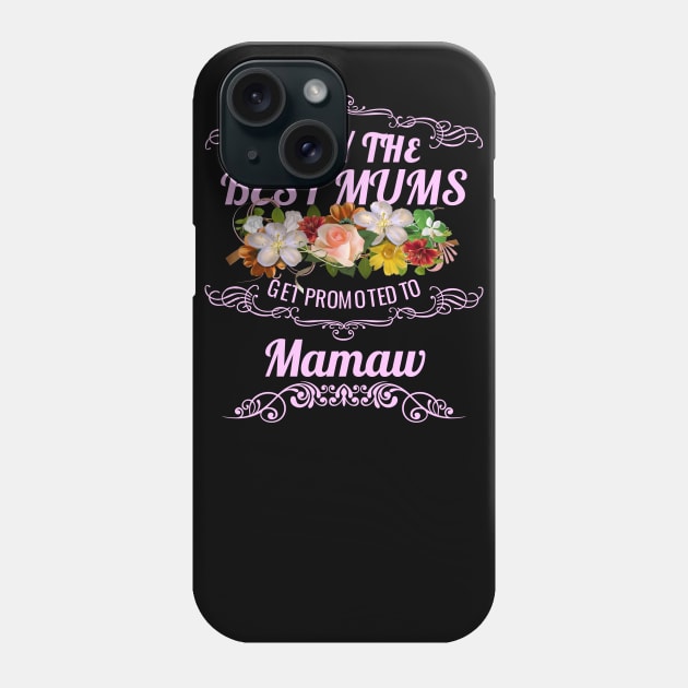 Only The Best Mums Get Promoted To Mamaw Gift Phone Case by HT_Merchant