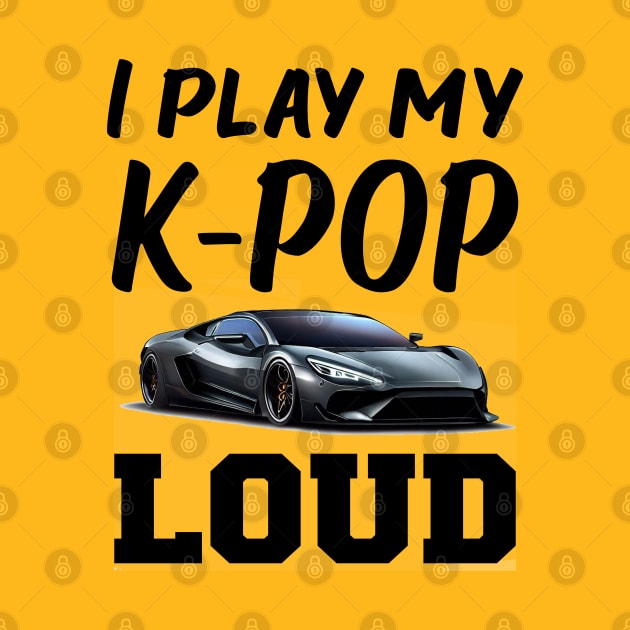 I play my KPOP loud!  with sports car playing by WhatTheKpop