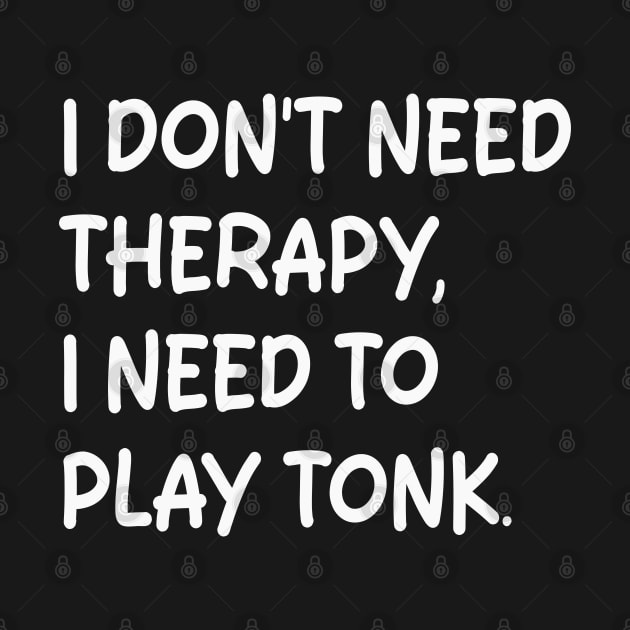 i don't need therapy i need to play tonk by mdr design