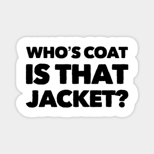 Who's Coat Is That Jacket? Magnet