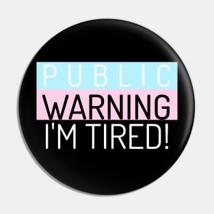 Public Warning I'm Tired Pin