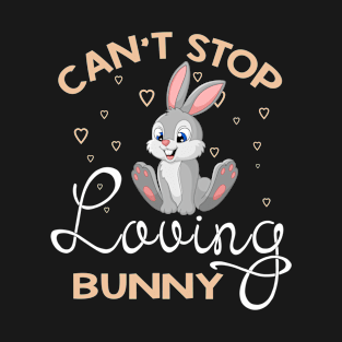 Can't Stop Loving Bunny T-Shirt Bunny Lover Gifts T-Shirt