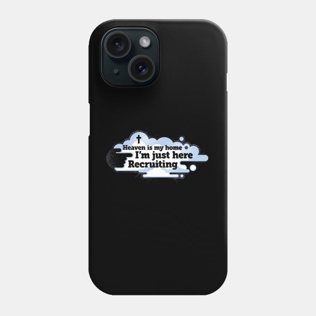 Heaven is My Home I'm Just Here Recruiting Phone Case by TreehouseDesigns