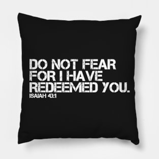 DO NOT FEAR FOR I HAVE REDEEMED YOU Pillow