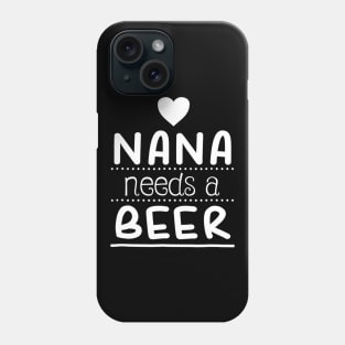 Nana Needs A Beer Shirt Funny Drinking Gift For Grandma Phone Case