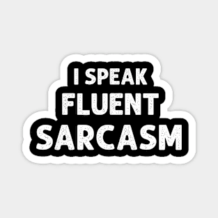 I Speak Fluent Sarcasm Magnet