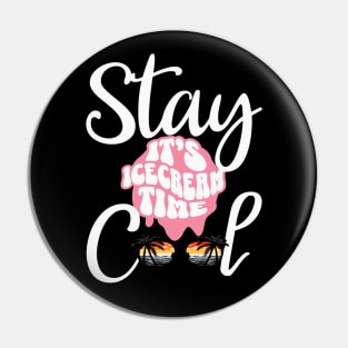 Stay Cool Its Icecream Time Pin