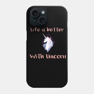 Life is better with a unicorn Phone Case