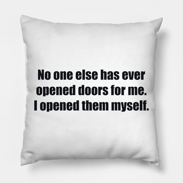 No one else has ever opened doors for me. I opened them myself Pillow by BL4CK&WH1TE 