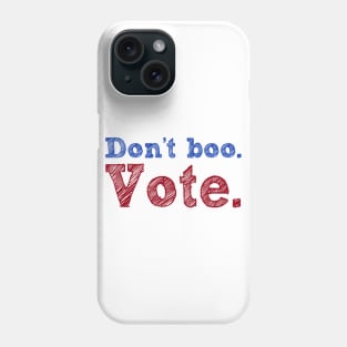 Don't Boo. Vote Phone Case