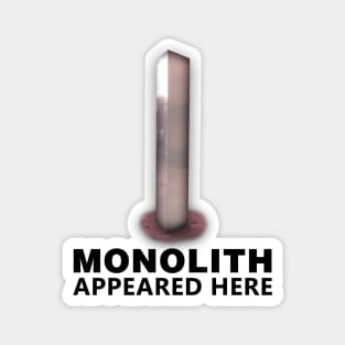 MONOLITH APPEARED HERE Magnet