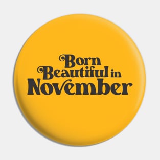 Born Beautiful in November - Birth Month - Birthday Pin