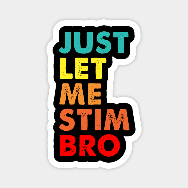 Vintage Just Let Me Stim Bro Magnet by Spit in my face PODCAST