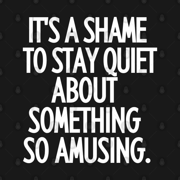 It's a shame to stay quiet about something so amusing. by mksjr